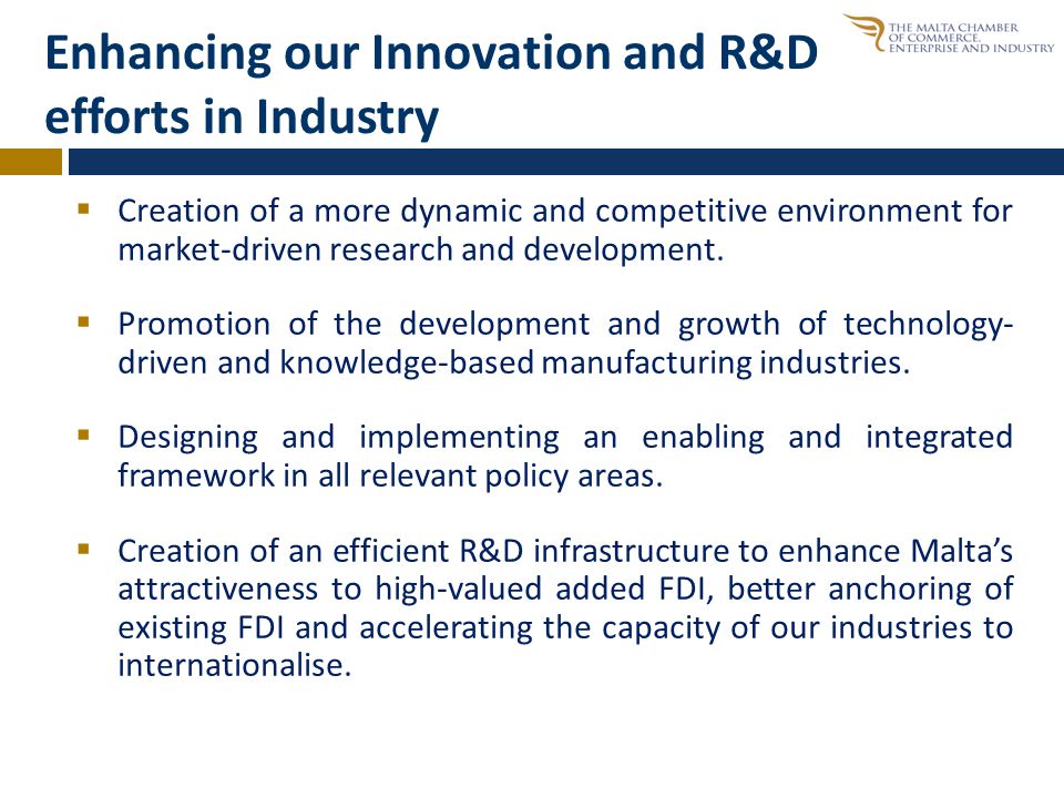Enhancing our Innovation and R&D efforts in Industry  Creation of a more dynamic and competitive environment for market-driven research and development.