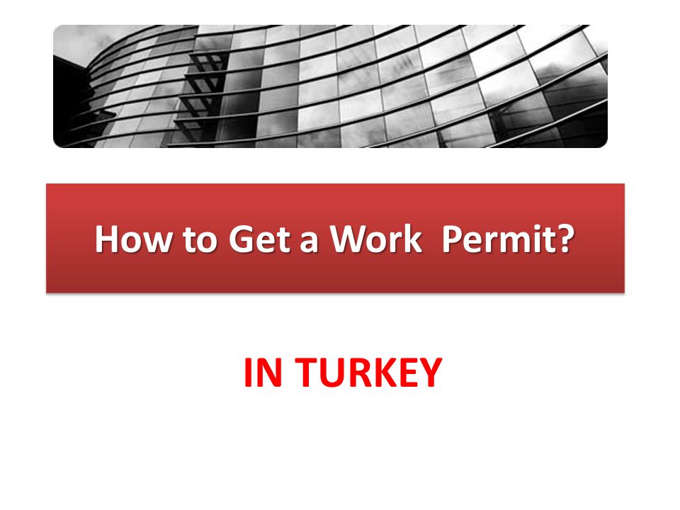 How to Get a Work Permit IN TURKEY