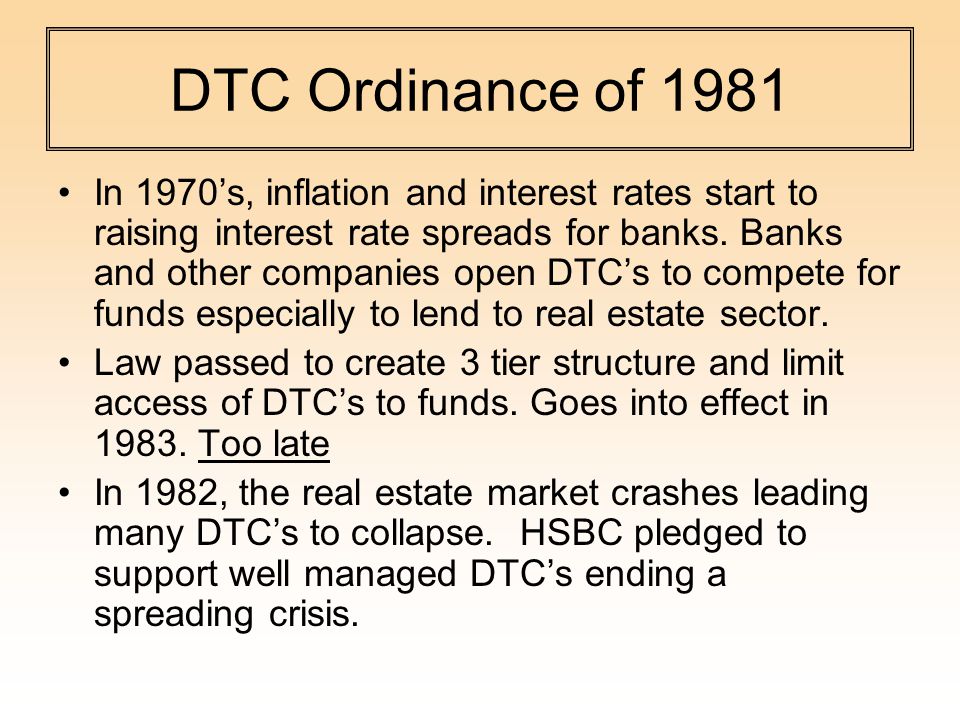 DTC Ordinance of 1981 In 1970’s, inflation and interest rates start to raising interest rate spreads for banks.