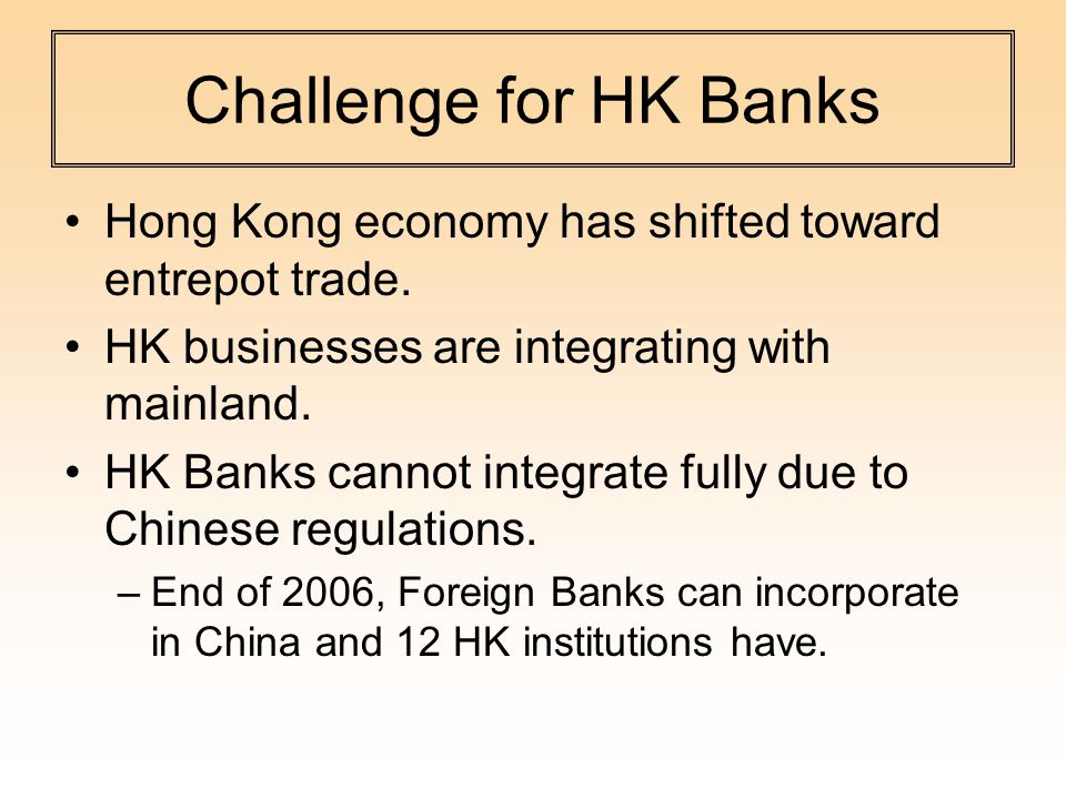 Challenge for HK Banks Hong Kong economy has shifted toward entrepot trade.