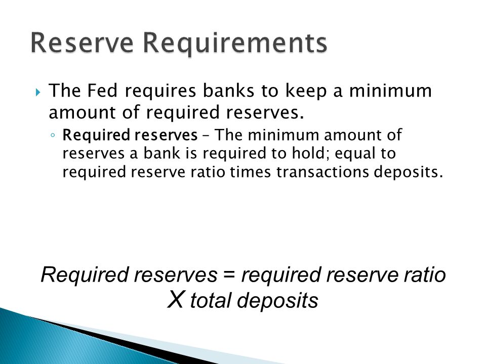 The Fed requires banks to keep a minimum amount of required reserves.