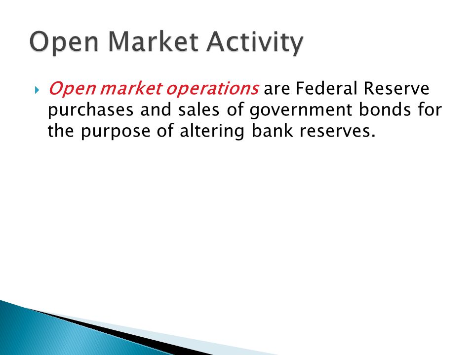  Open market operations are Federal Reserve purchases and sales of government bonds for the purpose of altering bank reserves.