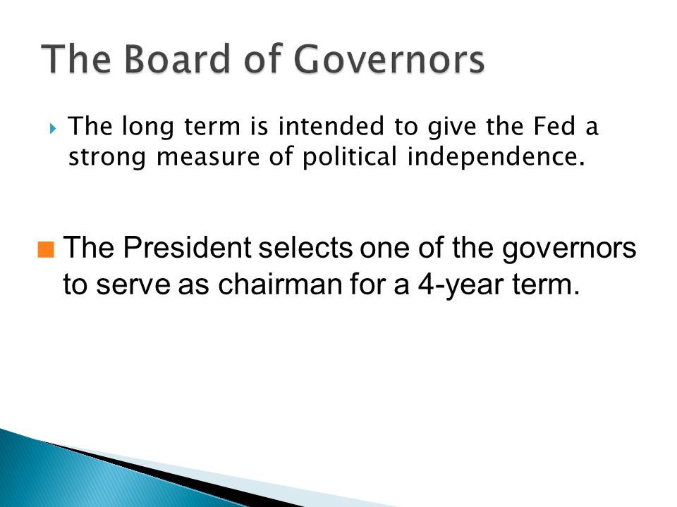  The long term is intended to give the Fed a strong measure of political independence.