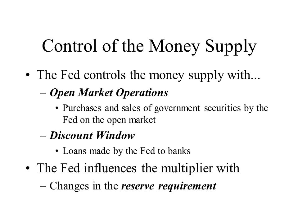 Control of the Money Supply The Fed controls the money supply with...