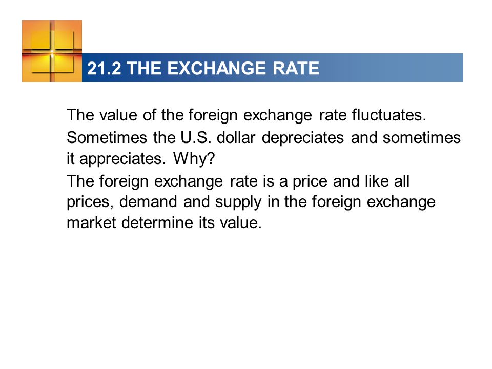21.2 THE EXCHANGE RATE The value of the foreign exchange rate fluctuates.