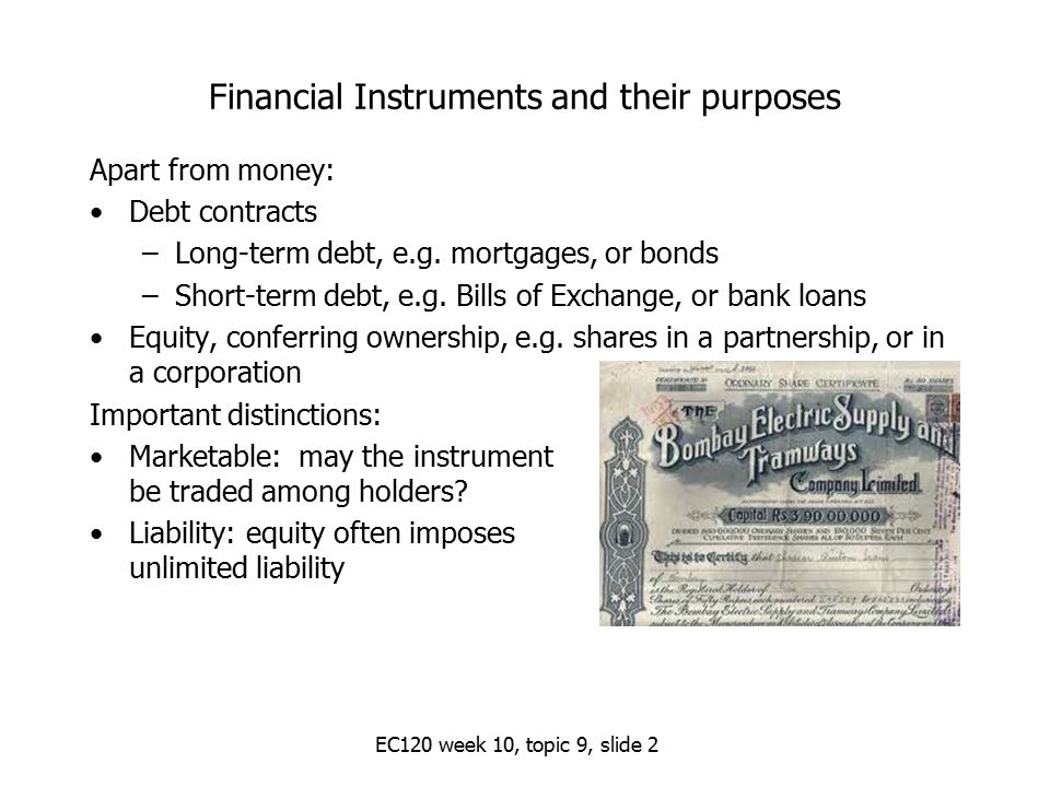 Financial Instruments and their purposes Apart from money: Debt contracts –Long-term debt, e.g.