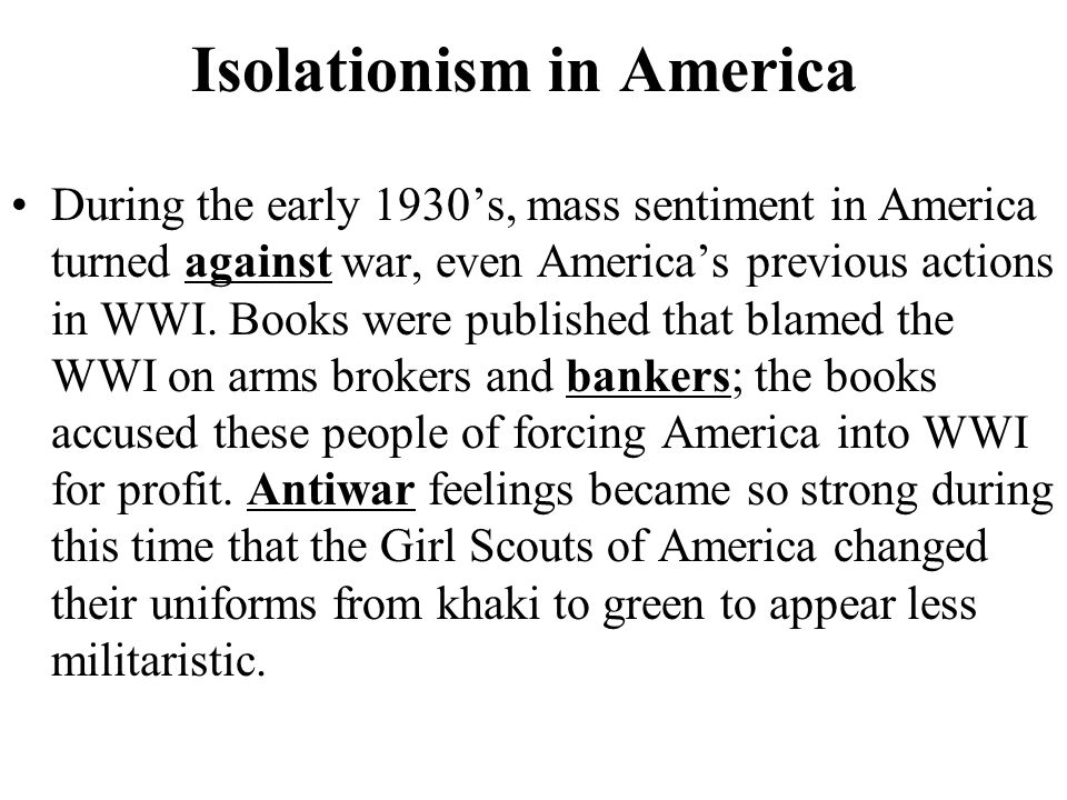 Isolationism in America After WWI, America did not want to get involved in another world conflict.