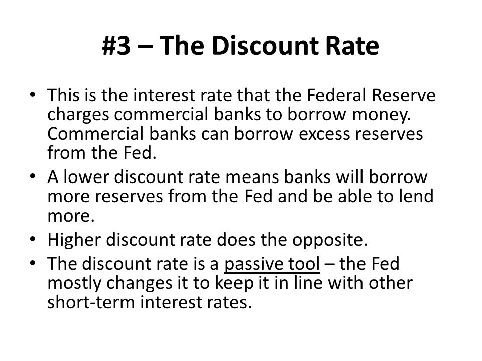 #3 – The Discount Rate This is the interest rate that the Federal Reserve charges commercial banks to borrow money.