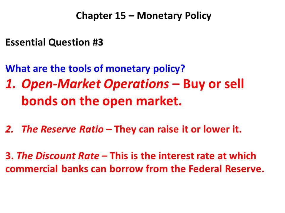 Chapter 15 – Monetary Policy Essential Question #3 What are the tools of monetary policy.