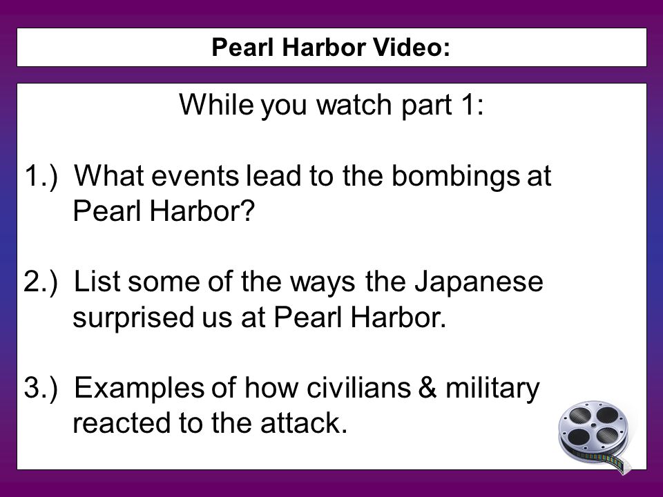 While you watch part 1: 1.) What events lead to the bombings at Pearl Harbor.