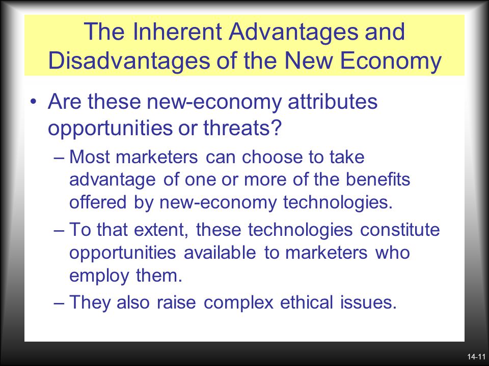 14-11 The Inherent Advantages and Disadvantages of the New Economy Are these new-economy attributes opportunities or threats.