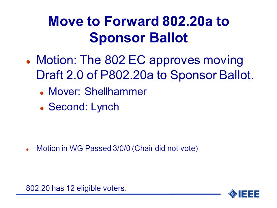 Move to Forward a to Sponsor Ballot l Motion: The 802 EC approves moving Draft 2.0 of P802.20a to Sponsor Ballot.