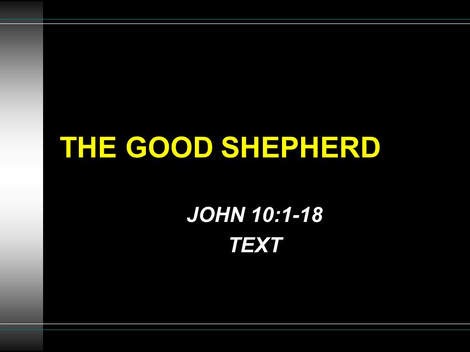 THE GOOD SHEPHERD JOHN 10:1-18 TEXT