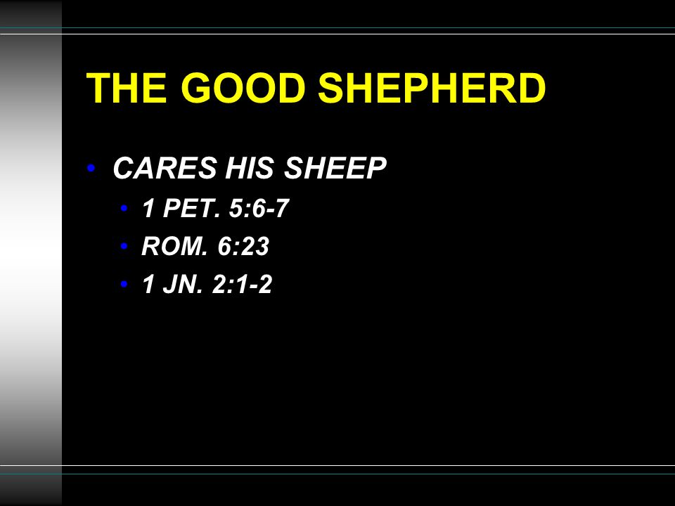 THE GOOD SHEPHERD CARES HIS SHEEP 1 PET. 5:6-7 ROM. 6:23 1 JN. 2:1-2