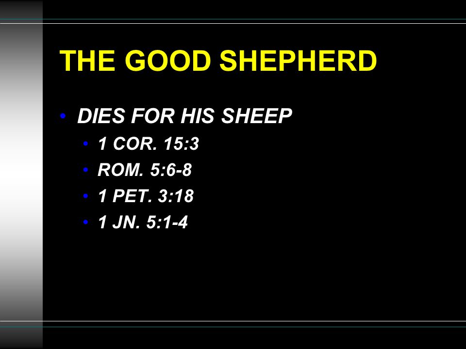 THE GOOD SHEPHERD DIES FOR HIS SHEEP 1 COR. 15:3 ROM. 5:6-8 1 PET. 3:18 1 JN. 5:1-4