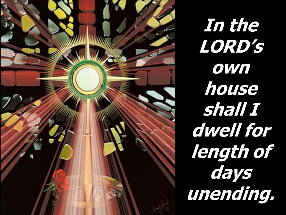 In the LORD’s own house shall I dwell for length of days unending.