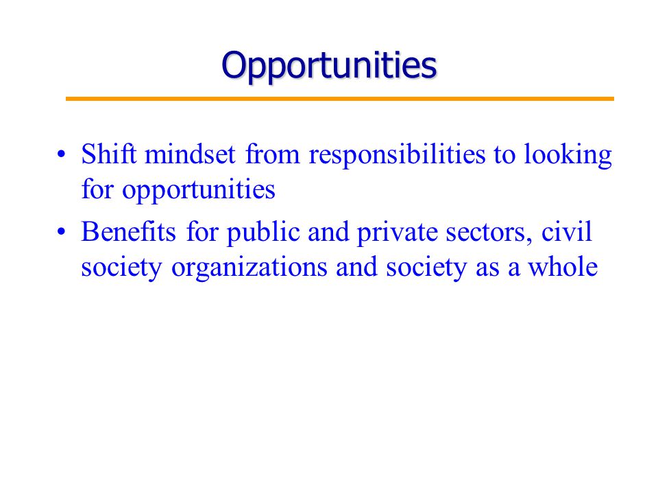 17 Opportunities Shift mindset from responsibilities to looking for opportunities Benefits for public and private sectors, civil society organizations and society as a whole