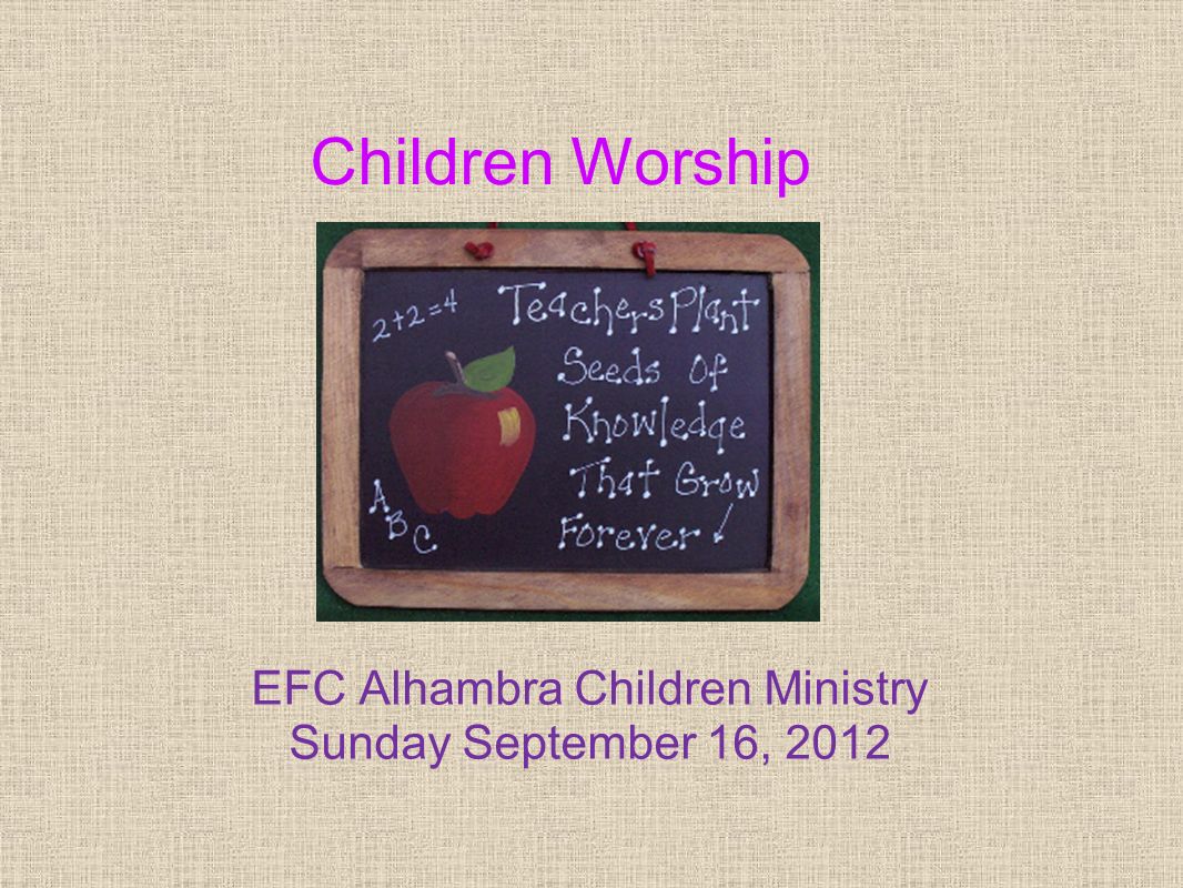 EFC Alhambra Children Ministry Sunday September 16, 2012 Children Worship