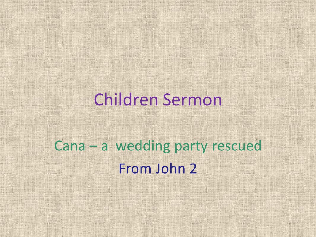 Children Sermon Cana – a wedding party rescued From John 2