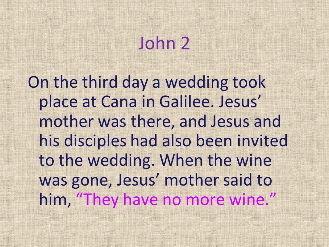 John 2 On the third day a wedding took place at Cana in Galilee.