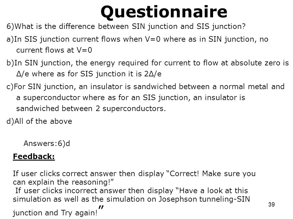 39 Questionnaire 6)What is the difference between SIN junction and SIS junction.