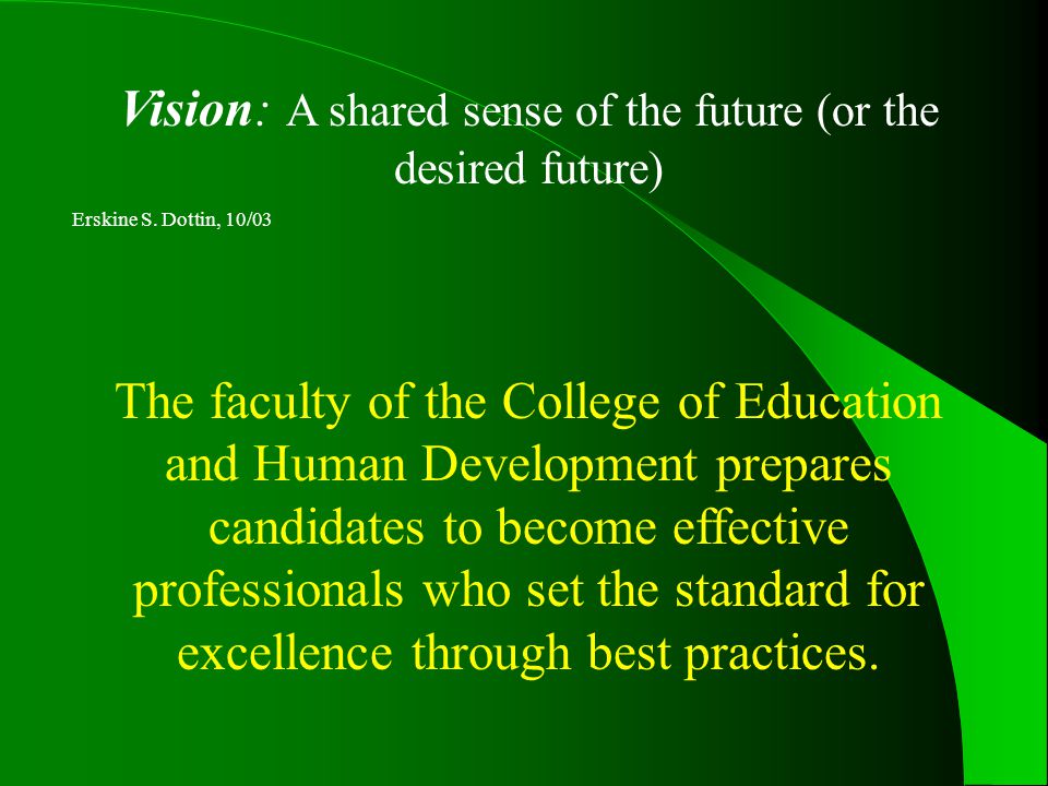 Vision: A shared sense of the future (or the desired future) Erskine S.