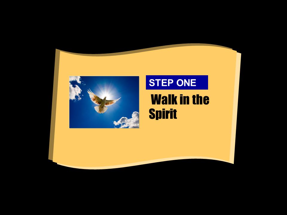 Walk in the Spirit STEP ONE