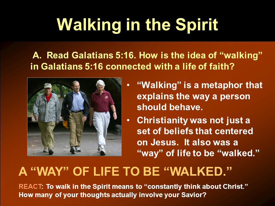 Walking in the Spirit A. Read Galatians 5:16.