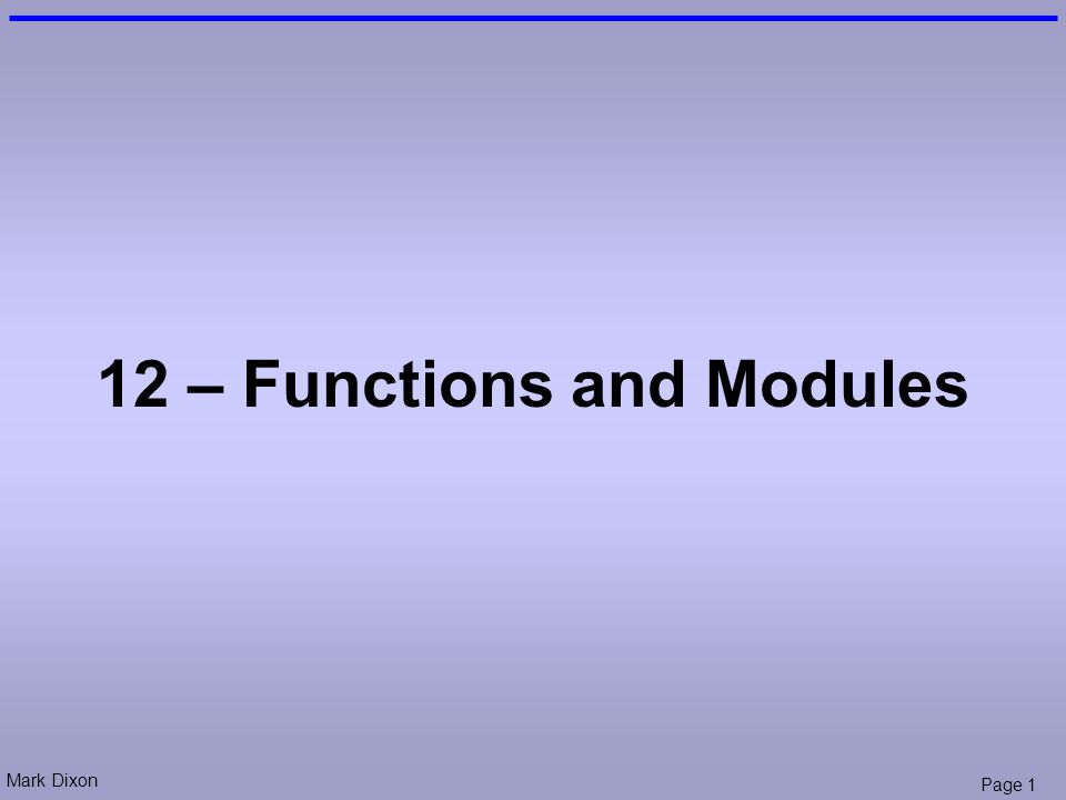 Mark Dixon Page 1 12 – Functions and Modules