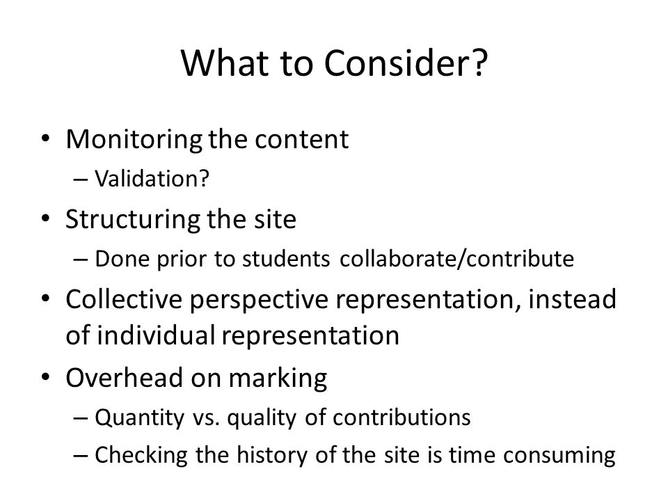 What to Consider. Monitoring the content – Validation.