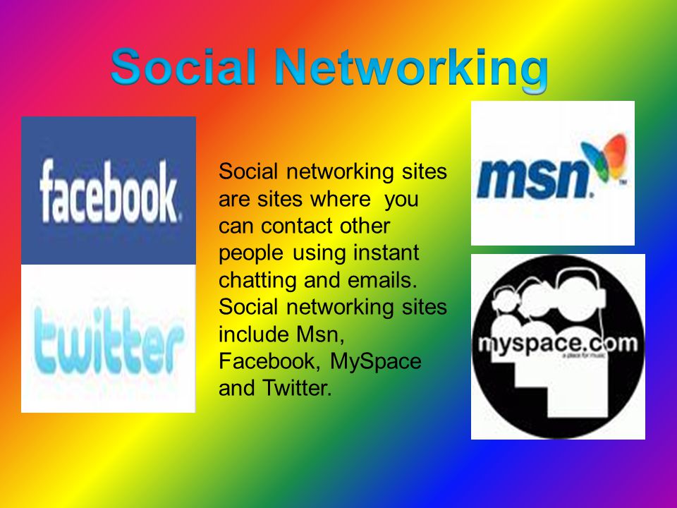 Social networking sites are sites where you can contact other people using instant chatting and  s.