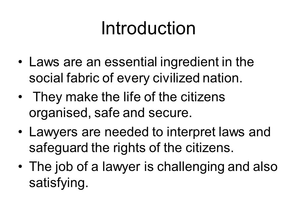 Introduction Laws are an essential ingredient in the social fabric of every civilized nation.