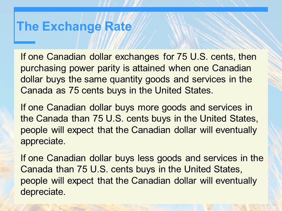 © Pearson Education Canada, 2003 The Exchange Rate If one Canadian dollar exchanges for 75 U.S.