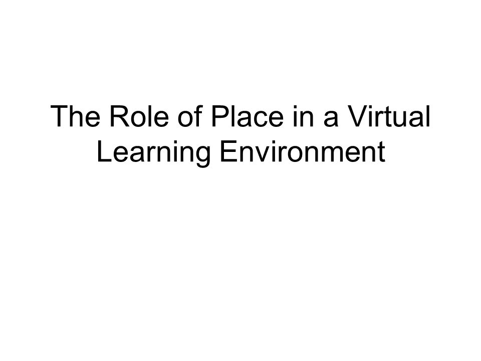 The Role of Place in a Virtual Learning Environment