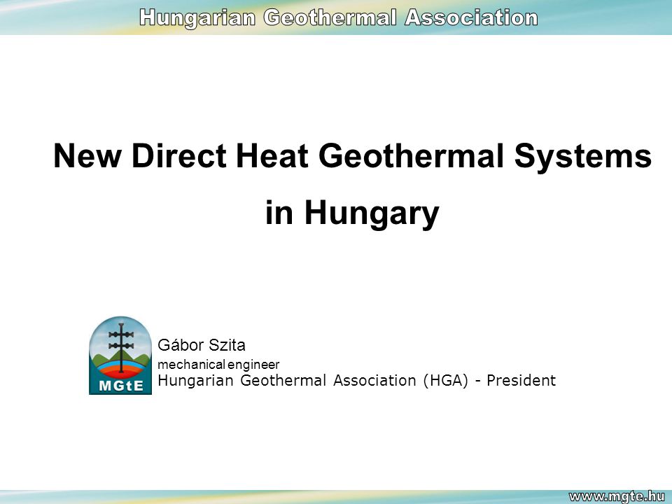 Gábor Szita mechanical engineer Hungarian Geothermal Association (HGA) - President New Direct Heat Geothermal Systems in Hungary
