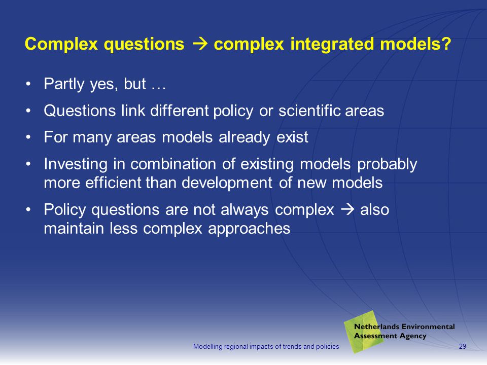 Modelling regional impacts of trends and policies29 Complex questions  complex integrated models.
