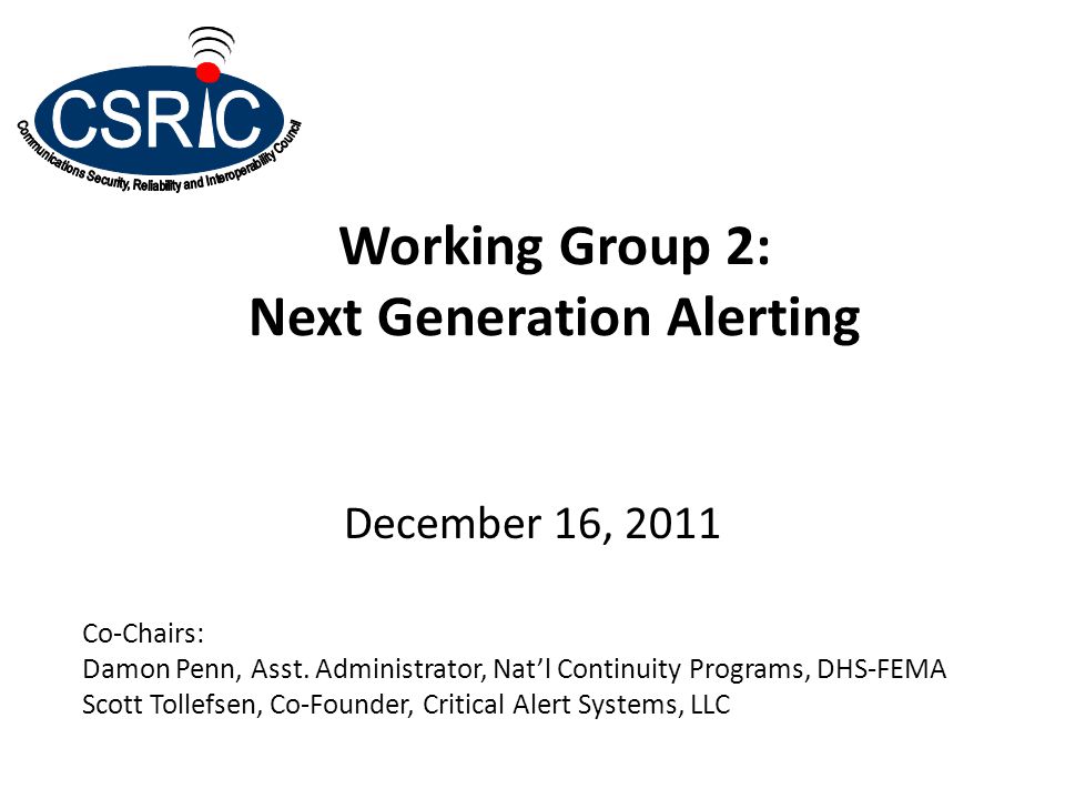 Working Group 2: Next Generation Alerting December 16, 2011 Co-Chairs: Damon Penn, Asst.