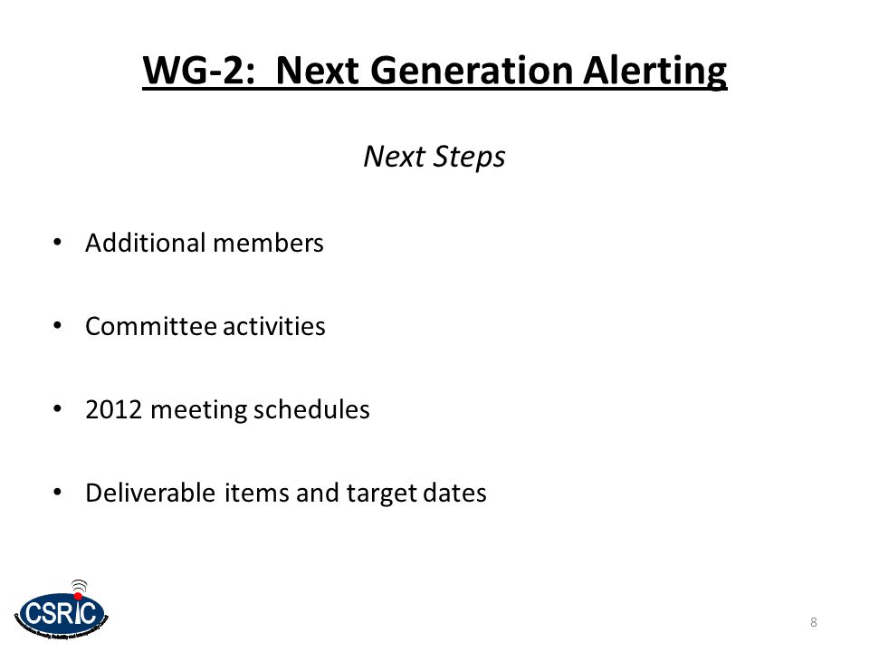 WG-2: Next Generation Alerting Next Steps Additional members Committee activities 2012 meeting schedules Deliverable items and target dates 8