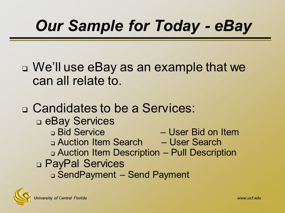 University of Central Floridawww.ucf.edu Our Sample for Today - eBay  We’ll use eBay as an example that we can all relate to.