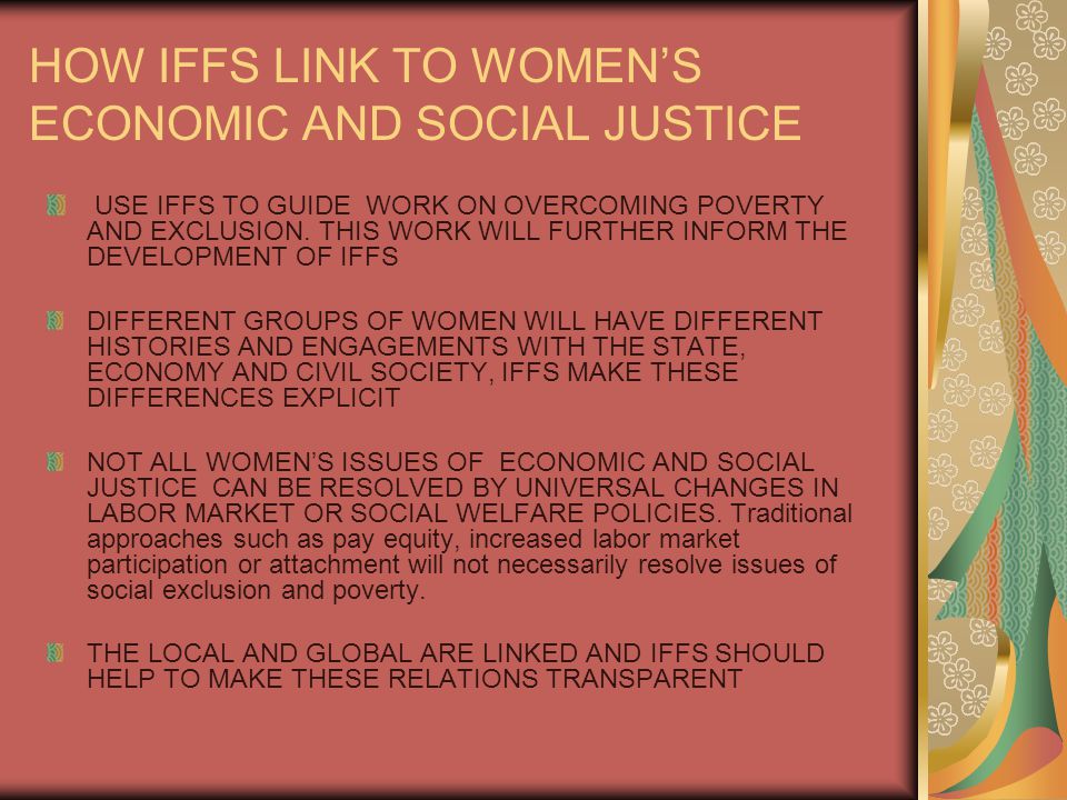 HOW IFFS LINK TO WOMEN’S ECONOMIC AND SOCIAL JUSTICE USE IFFS TO GUIDE WORK ON OVERCOMING POVERTY AND EXCLUSION.