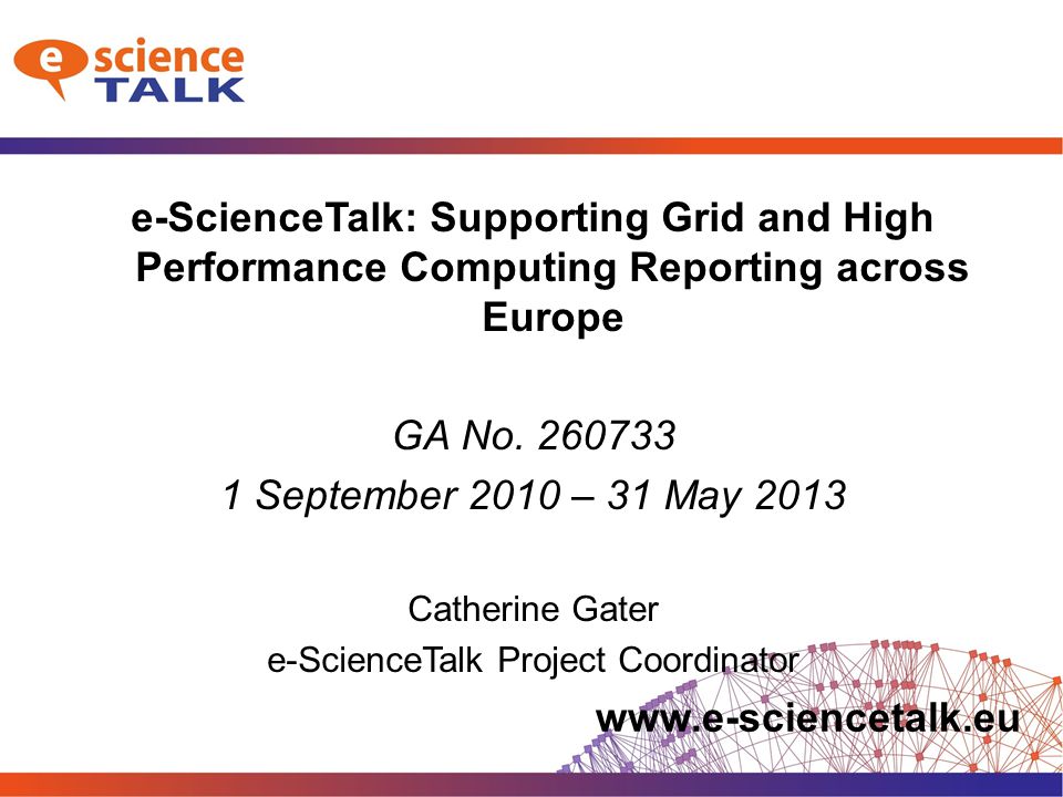 e-ScienceTalk: Supporting Grid and High Performance Computing Reporting across Europe GA No.