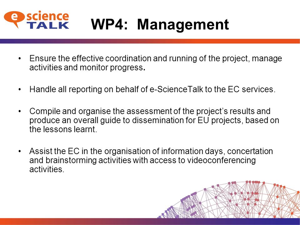 WP4: Management Ensure the effective coordination and running of the project, manage activities and monitor progress.