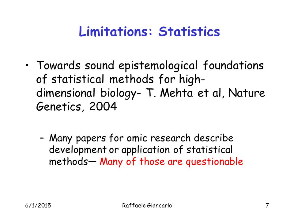 6/1/2015Raffaele Giancarlo7 Limitations: Statistics Towards sound epistemological foundations of statistical methods for high- dimensional biology- T.
