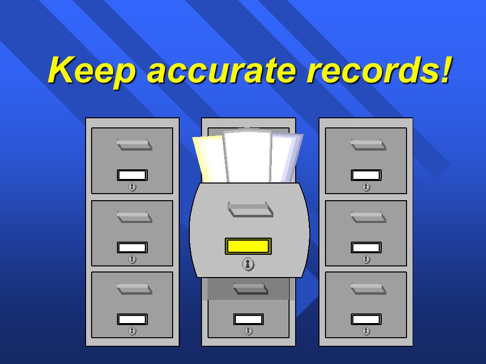 Keep accurate records!