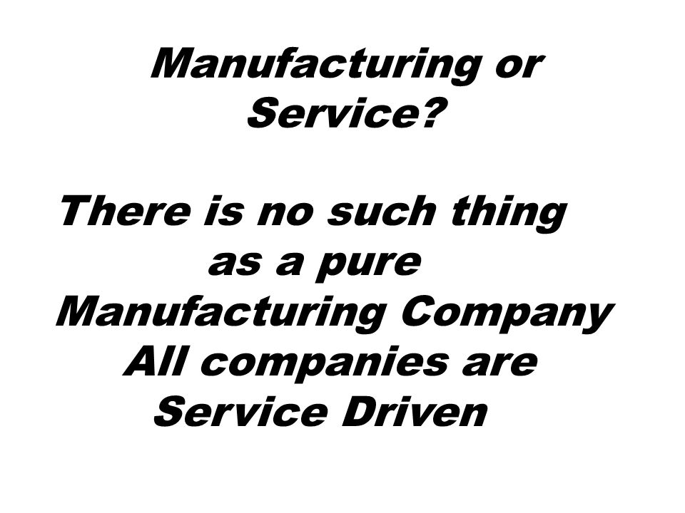 Manufacturing or Service.