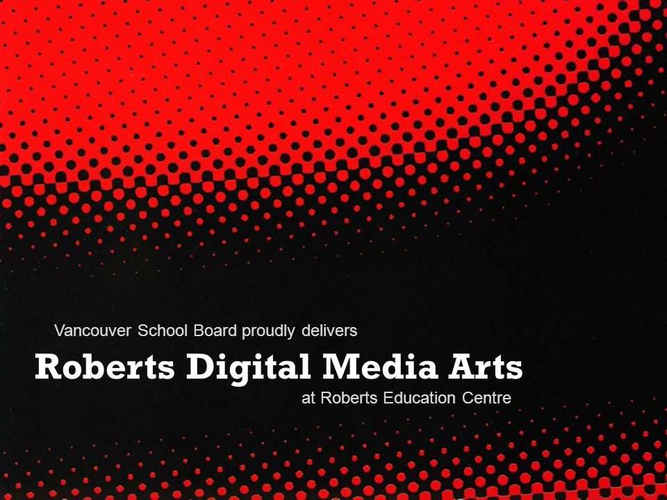 Roberts Digital Media Arts Vancouver School Board proudly delivers at Roberts Education Centre