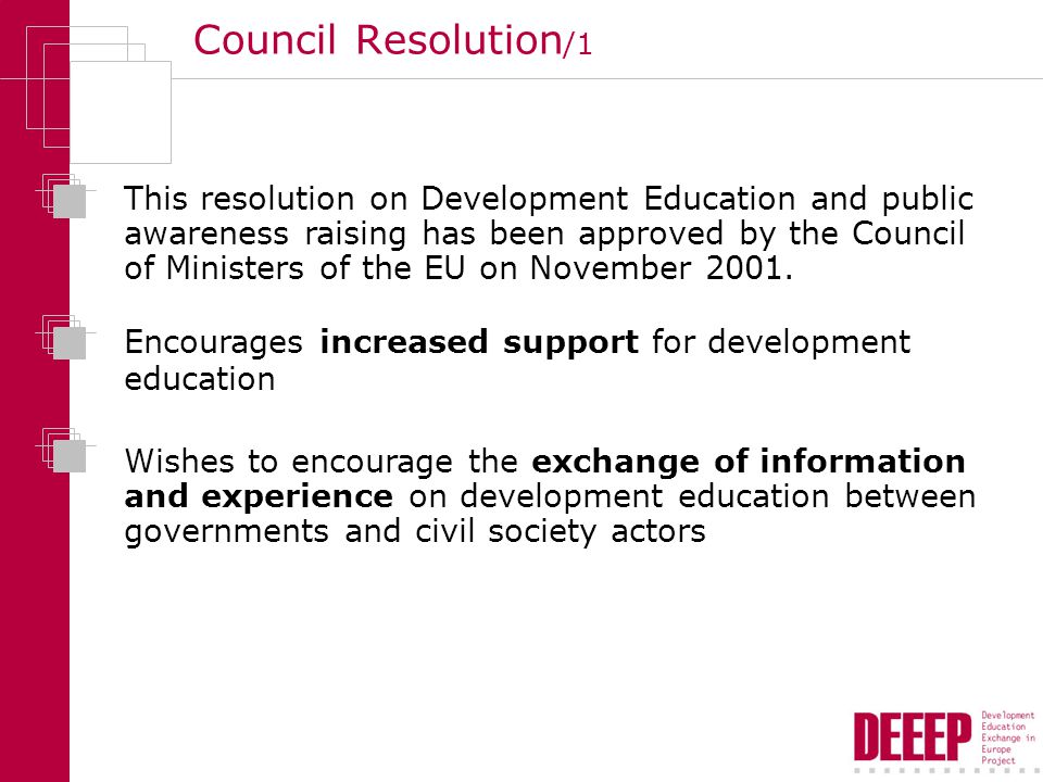 Council Resolution /1 This resolution on Development Education and public awareness raising has been approved by the Council of Ministers of the EU on November 2001.