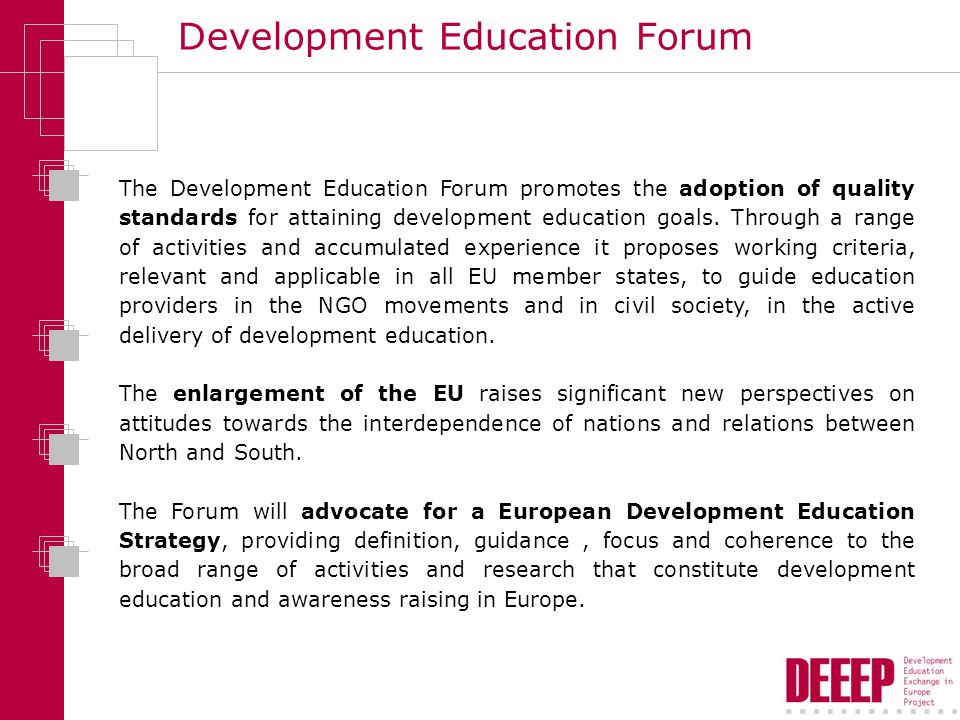 Development Education Forum The Development Education Forum promotes the adoption of quality standards for attaining development education goals.