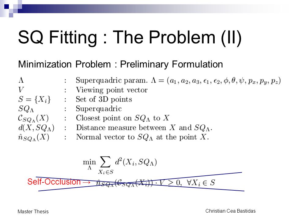 Christian Cea Bastidas Master Thesis SQ Fitting : The Problem (II) Minimization Problem : Preliminary Formulation Self-Occlusion →