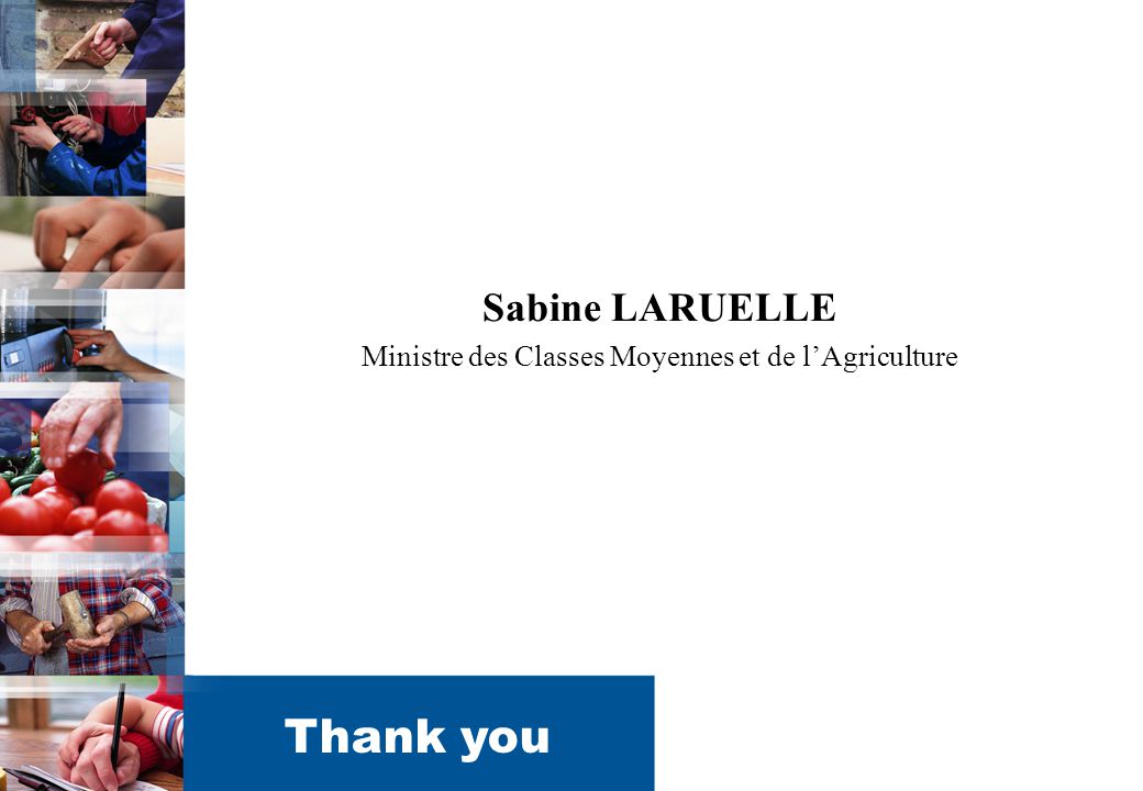 Sabine LARUELLE Ministre des Classes Moyennes et de l’Agriculture Thank you